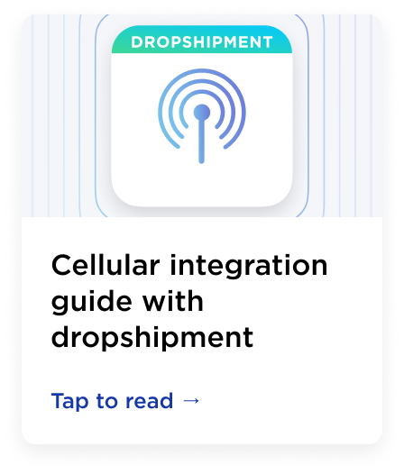 Cellular solution integration guide with dropshipment
